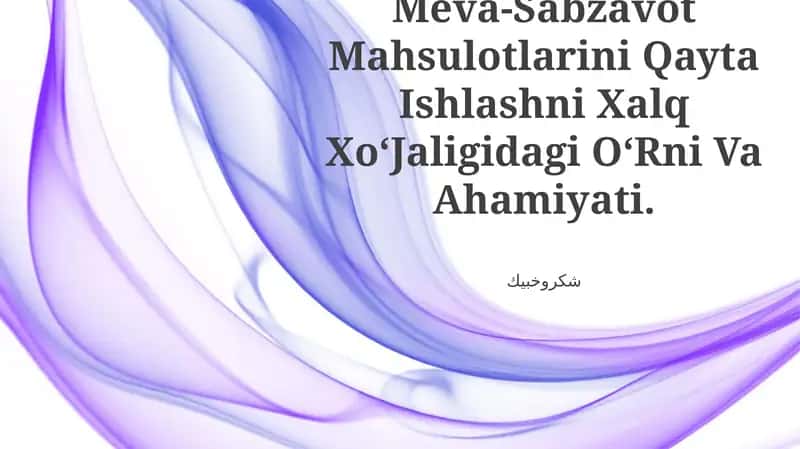 Meva-Sabzavot Mahsulotlarini Qayta Ishlashni Xalq XoʻJaligidagi OʻRni Va Ahamiyati