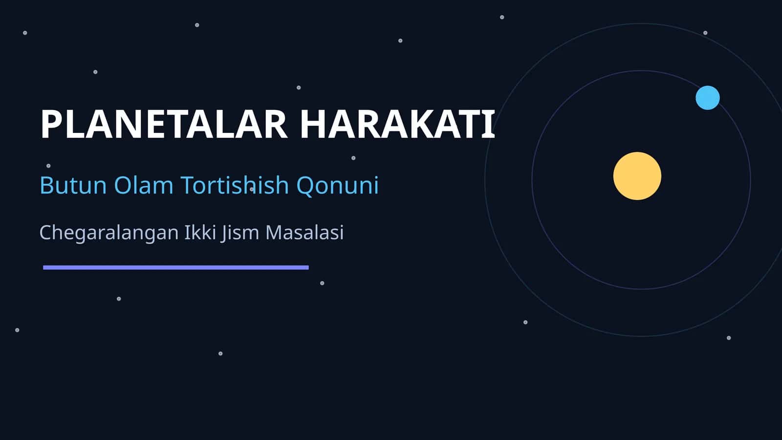 PLANETALAR HARAKATI. BUTUN OLAM TORTISHISH QONUNI. CHEGARALANGAN IKKI JISM MASALASI
