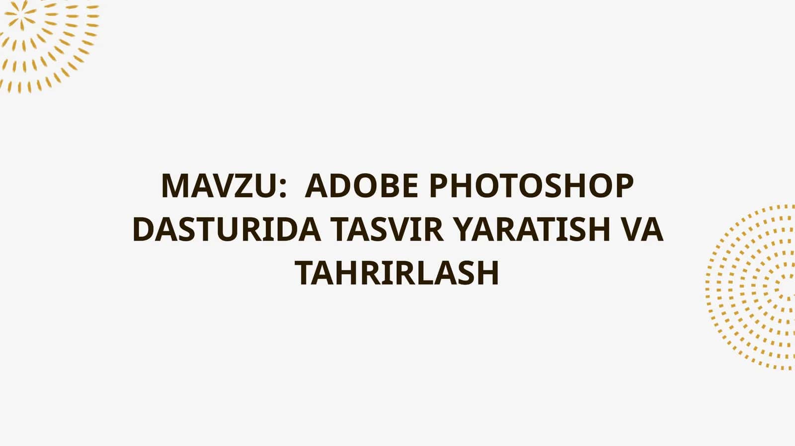 ADOBE PHOTOSHOP DASTURIDA TASVIR YARATISH VA TAHRIRLASH