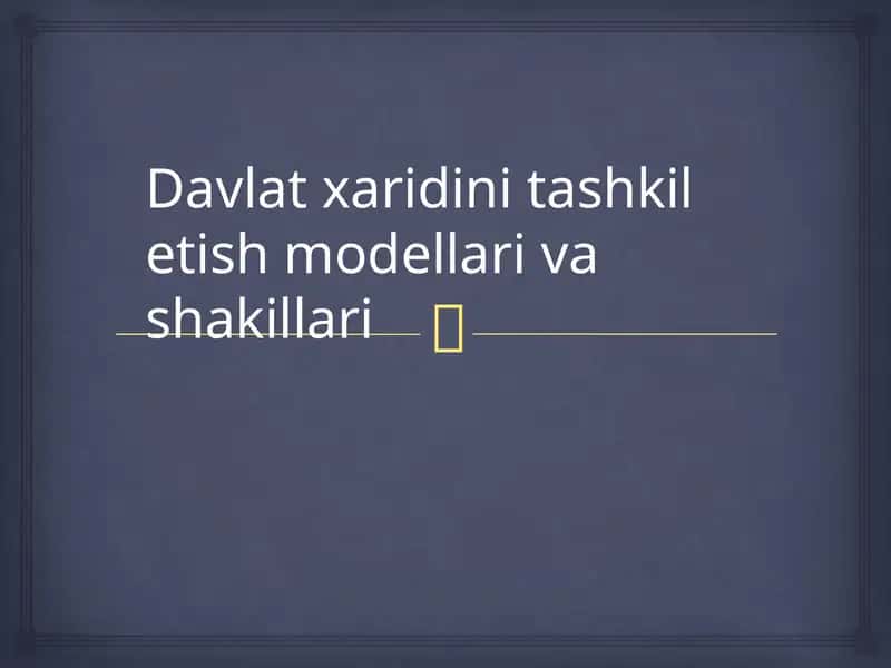 Davlat xaridlarini tashkil etish modellari va shakllari