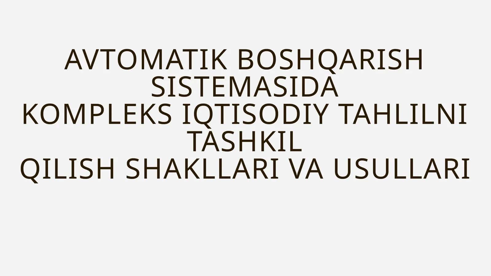 AVTOMATIK BOSHQARISH SISTEMASIDA KOMPLEKS IQTISODIY TAHLILNI TASHKIL QILISH SHAKLLARI VA USULLARI