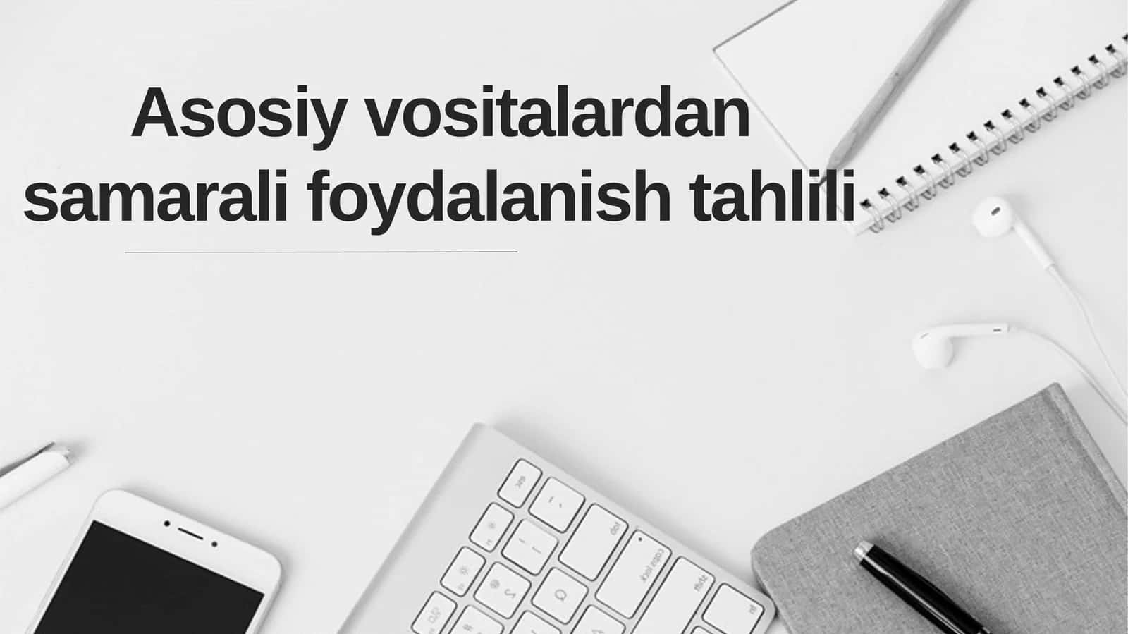 Asosiy vositalardan samarali foydalanish tahlili