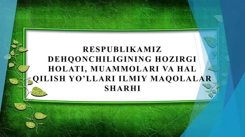 Respublikamiz dehqonchiligining hozirgi holati, muammolari va hal qilish yo’llari ilmiy maqolalar sharhi