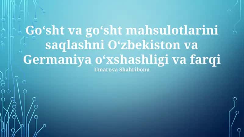 Goʻsht va goʻsht mahsulotlarini saqlashni Oʻzbekiston va Germaniya oʻxshashligi va farqi