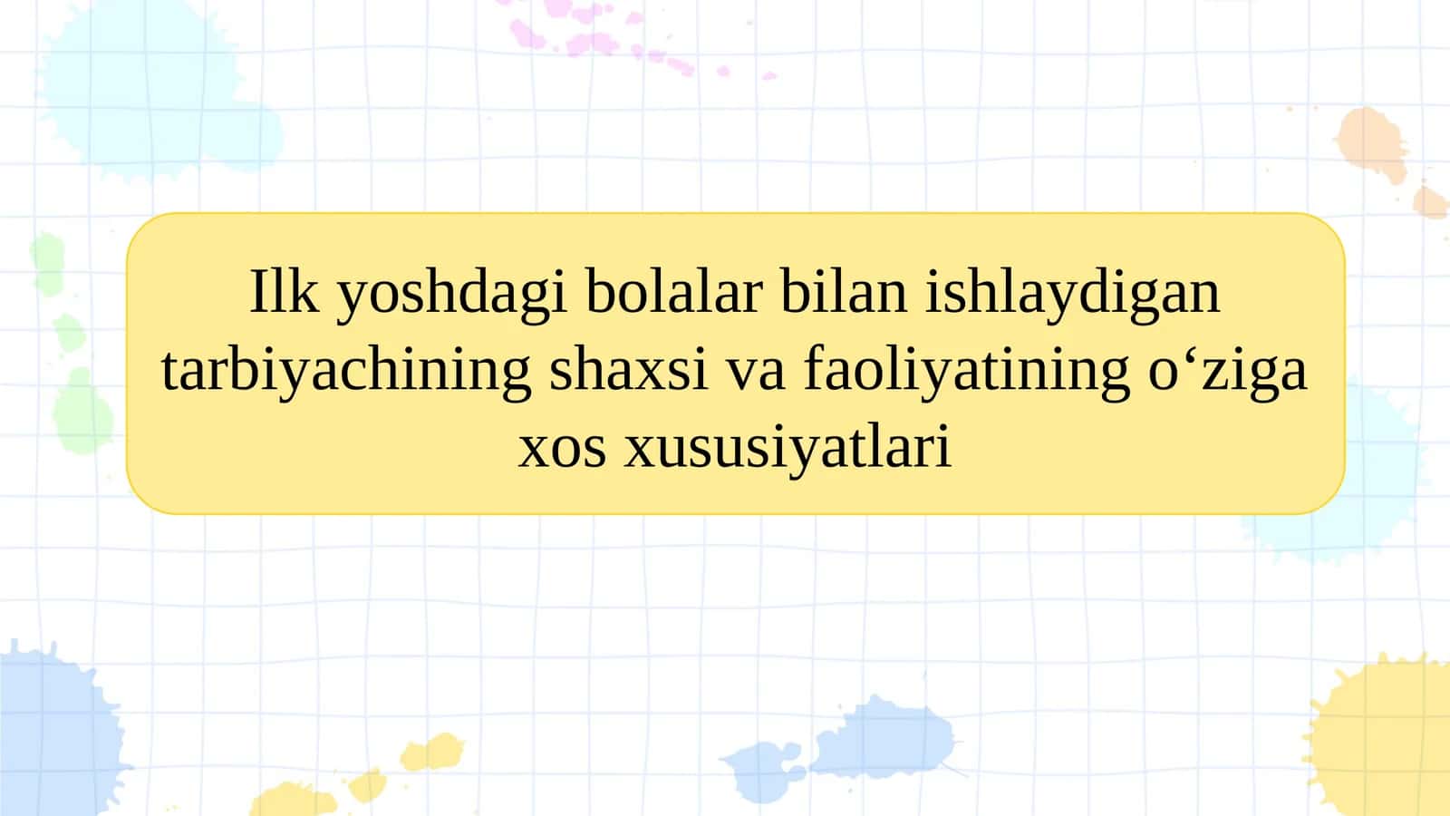 Ilk yoshdagi bolalar bilan ishlaydigan tarbiyachining shaxsi va faoliyatining oʻziga xos xususiyatlari