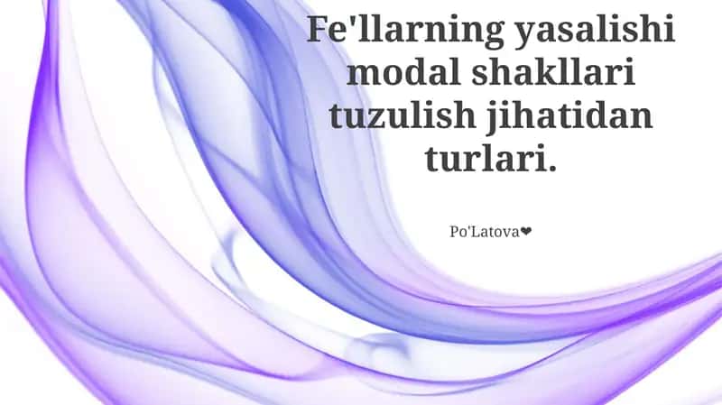 Fe'llarning yasalishi modal shakllari tuzulish jihatidan turlari