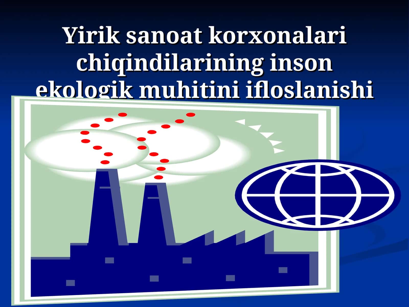 Yirik sanoat korxonalari chiqindilarining inson ekologik muhitini ifloslanishi