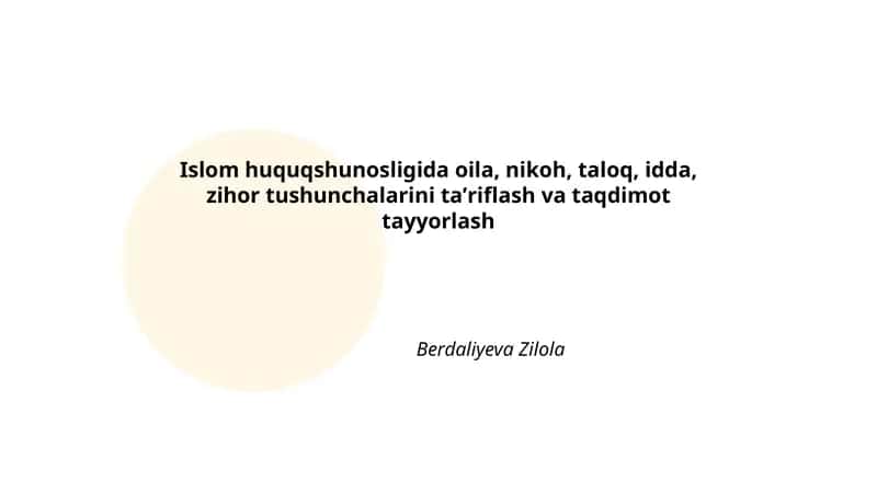Islom huquqshunosligida oila, nikoh, taloq, idda, zihor tushunchalarini taʼriflash va taqdimot tayyorlash