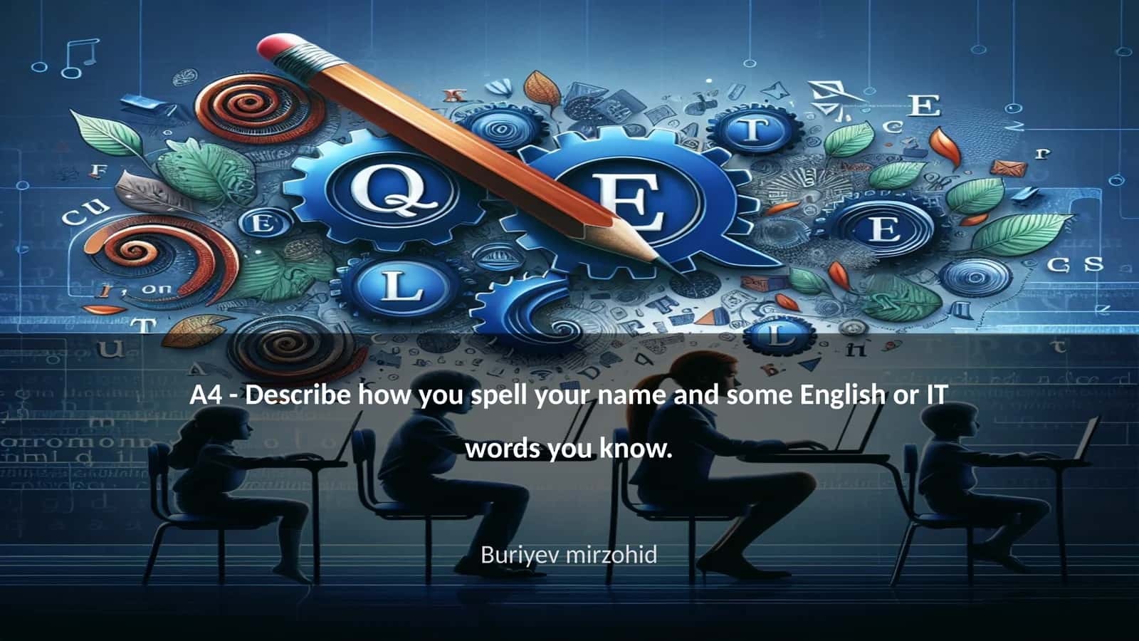 A4 - Describe how you spell your name and some English or IT words you know