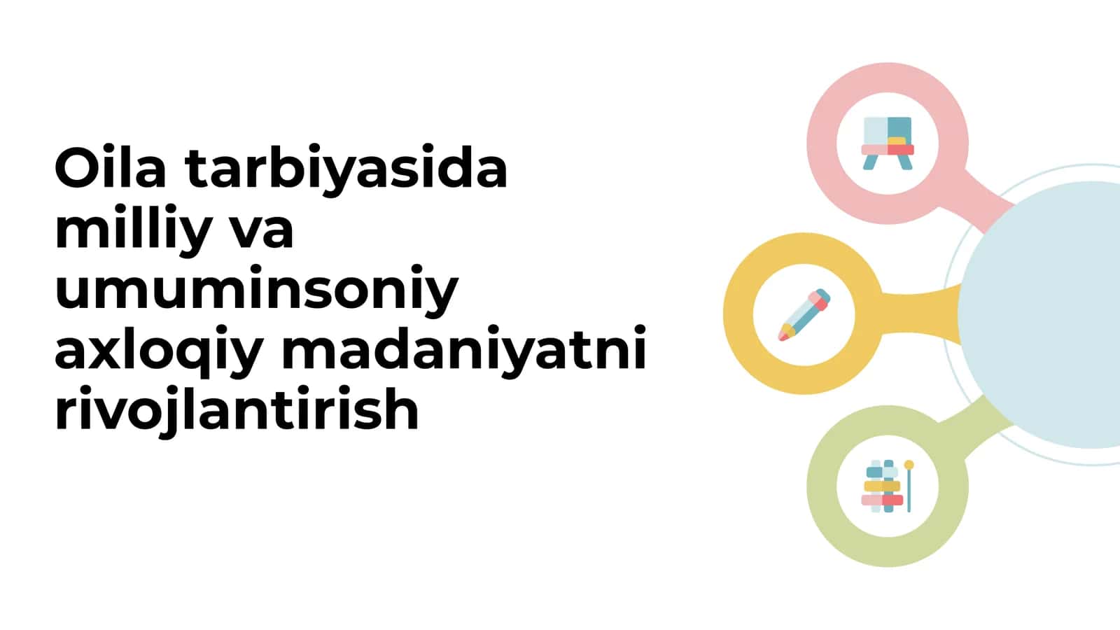 Oila tarbiyasida milliy
va umuminsoniy axloqiy
madaniyatni
rivojlantirish