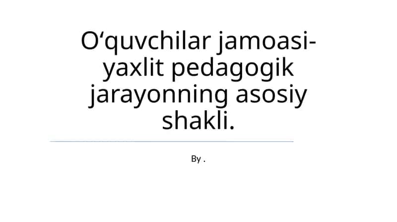 Oʻquvchilar jamoasi-yaxlit pedagogik jarayon