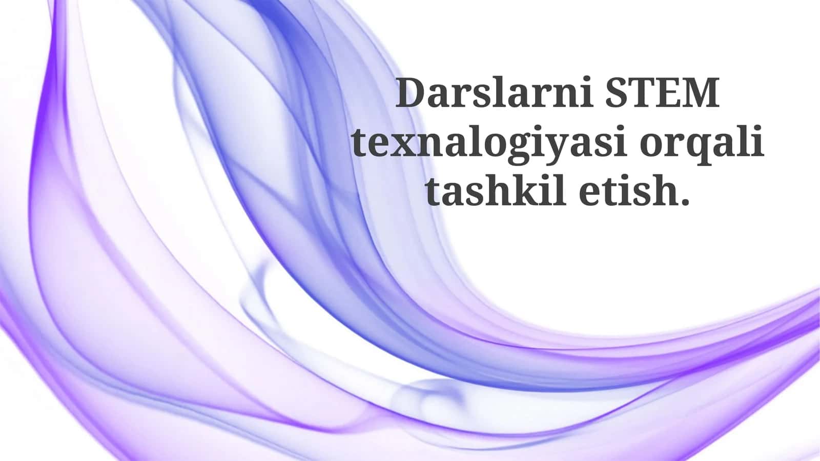 Darslarni STEM texnologiyalari orqali tashkiletish