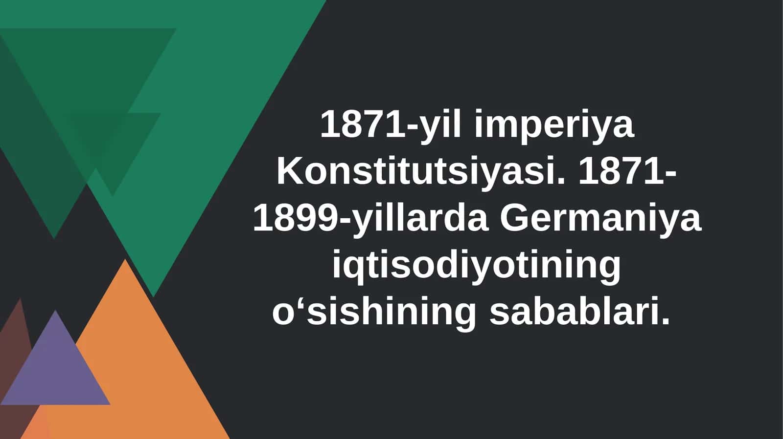 1871-yil imperiya Konstitutsiyasi. 1871-1899-yillarda Germaniya iqtisodiyotining oʻsishining sabablari