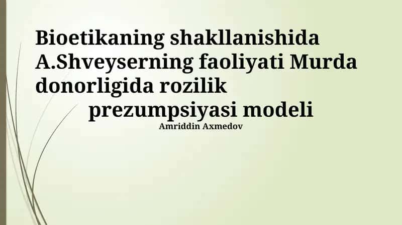 Bioetikaning shakllanishida A.Shveyserning faoliyati Murda donorligida rozilik prezumpsiyasi modeli