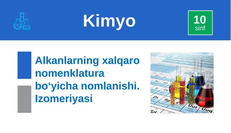 Alkanlarning xalqaro nomenklatura bo‘yicha nomlanishi. Izomeriyasi