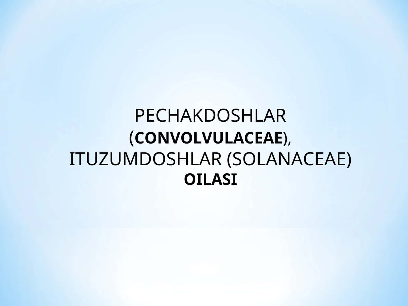 Pechakdoshlar (Convolvulaceae) va Ituzumdoshlar (Solanaceae) oilasi
