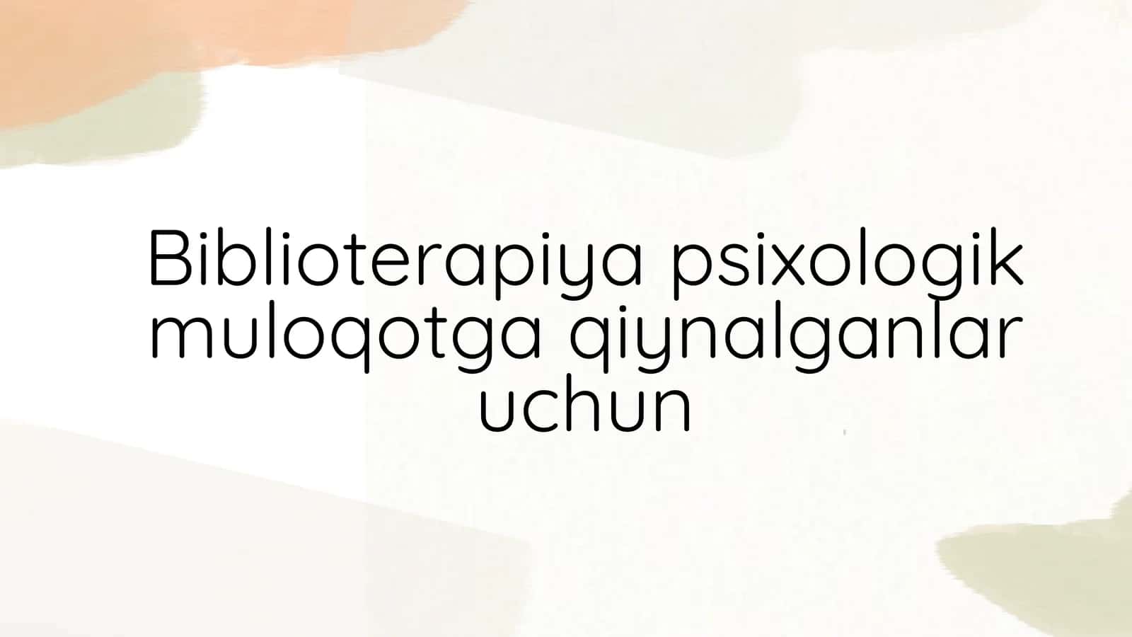 Biblioterapiya psixologik muloqotga qiynalganlar uchun