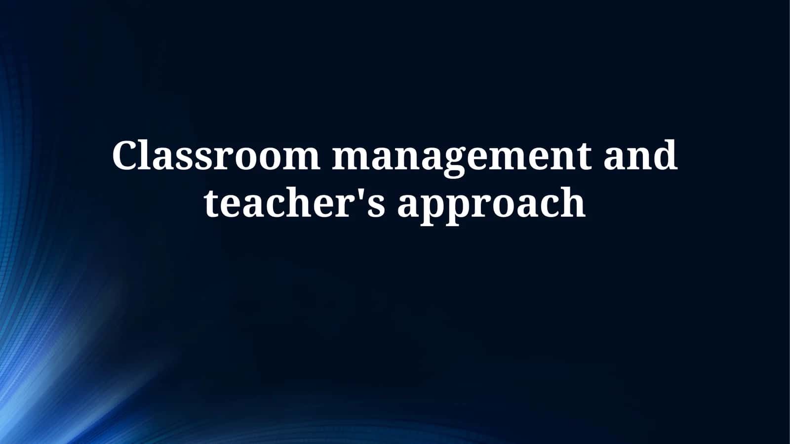 Classroom management and teacher's approach
