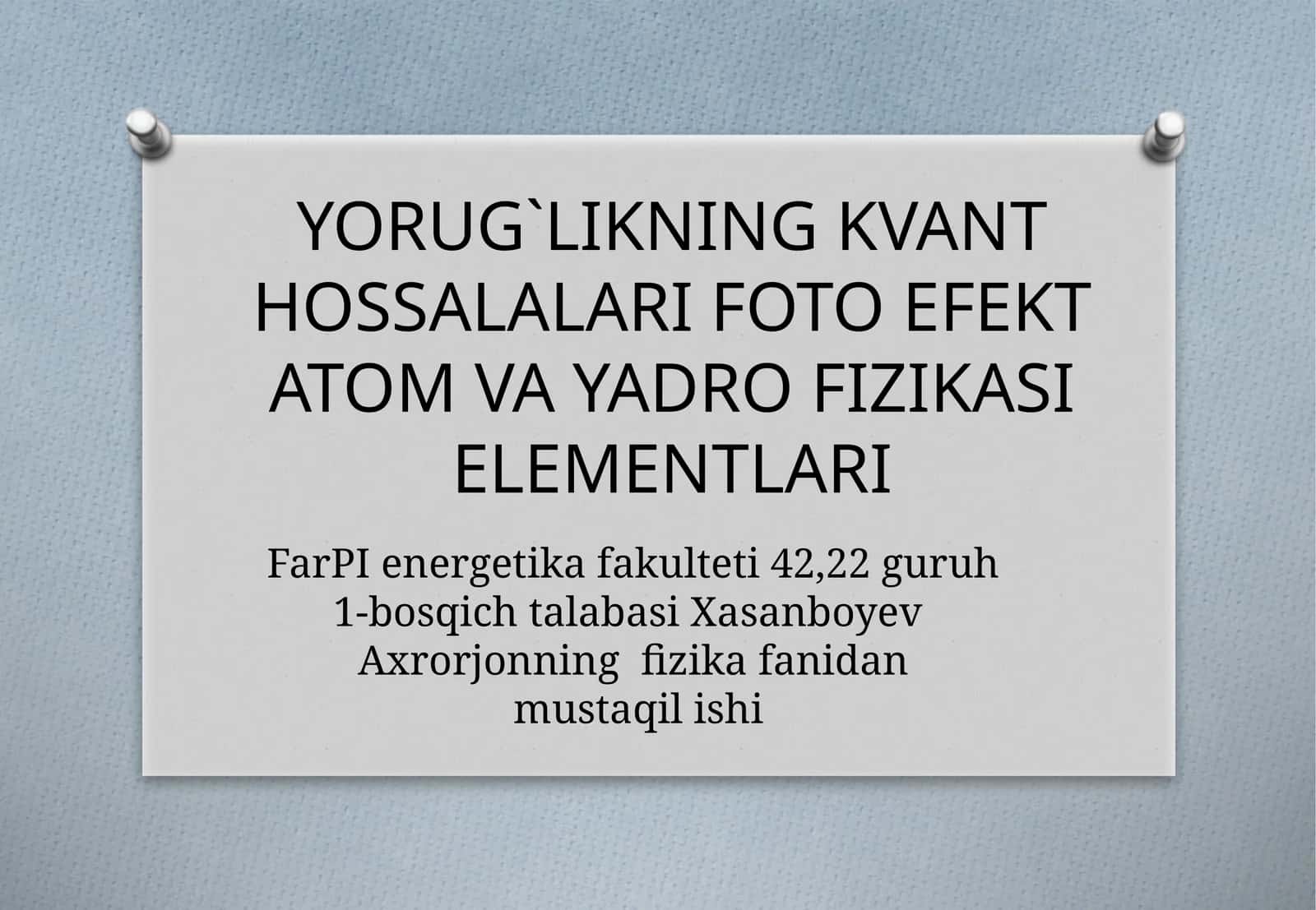 YORUG`LIKNING KVANT HOSSALALARI FOTO EFEKT ATOM VA YADRO FIZIKASI ELEMENTLARI