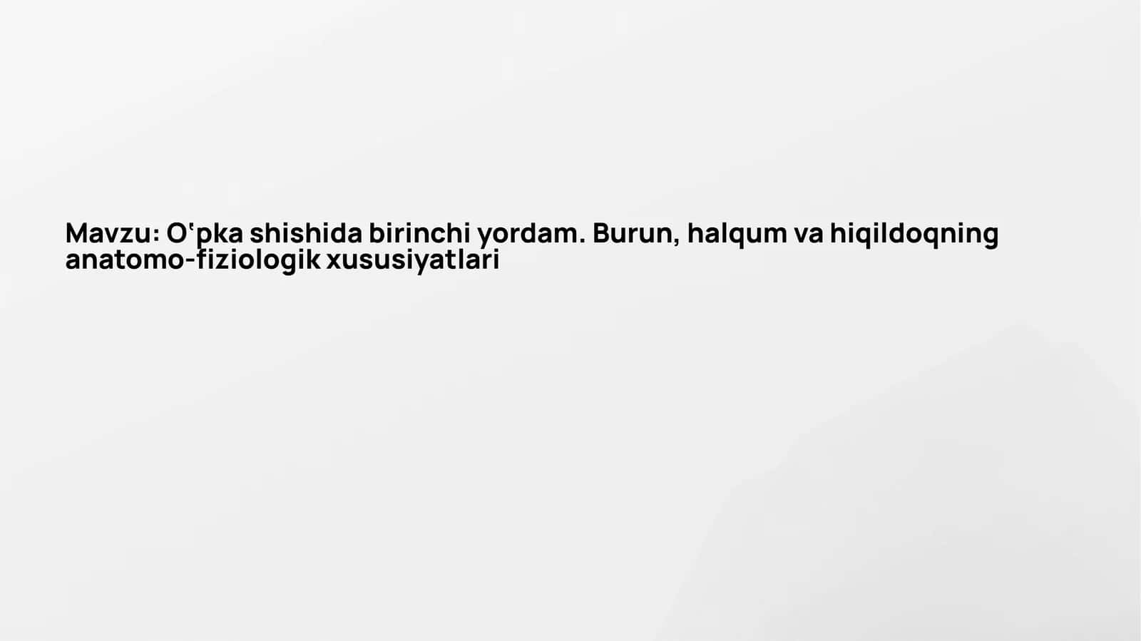 O‘pka shishida birinchi yordam.Burun,halqum va hiqildoqning anatomo-fiziologik xususiyatlari