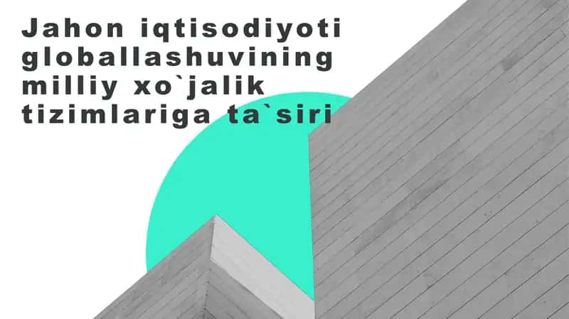 Jahon iqtisodiyoti globallashuvining milliy xo`jalik tizimlariga ta`siri