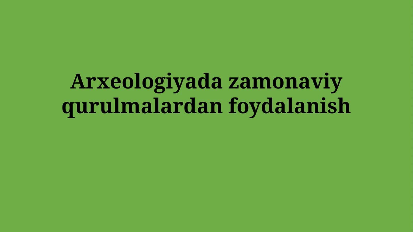 Arxeologiyada zamonaviy qurulmalardan foydalanish
