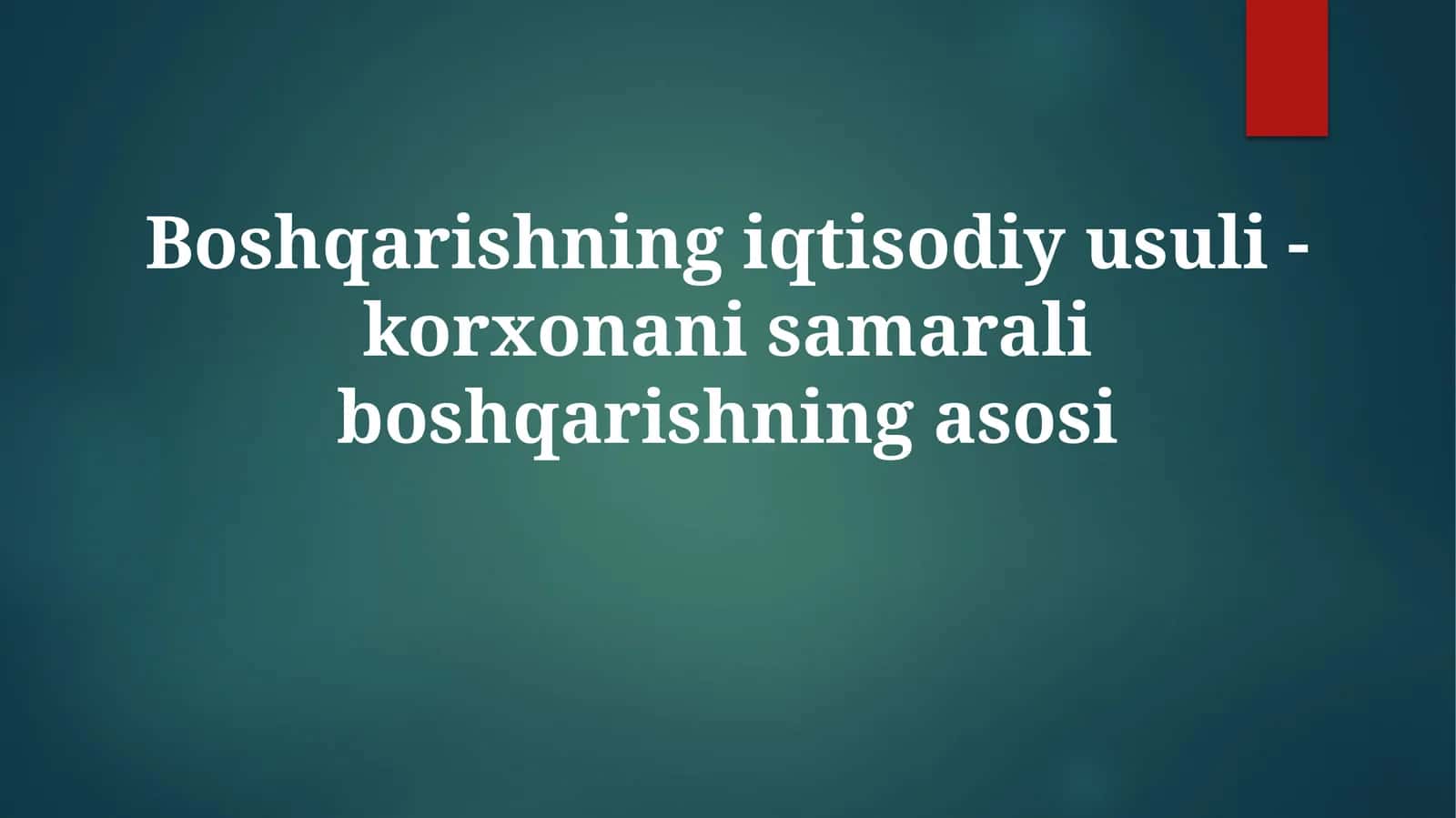 Boshqarishning iqtisodiy usuli - korxona samarali boshqarishning asosi
