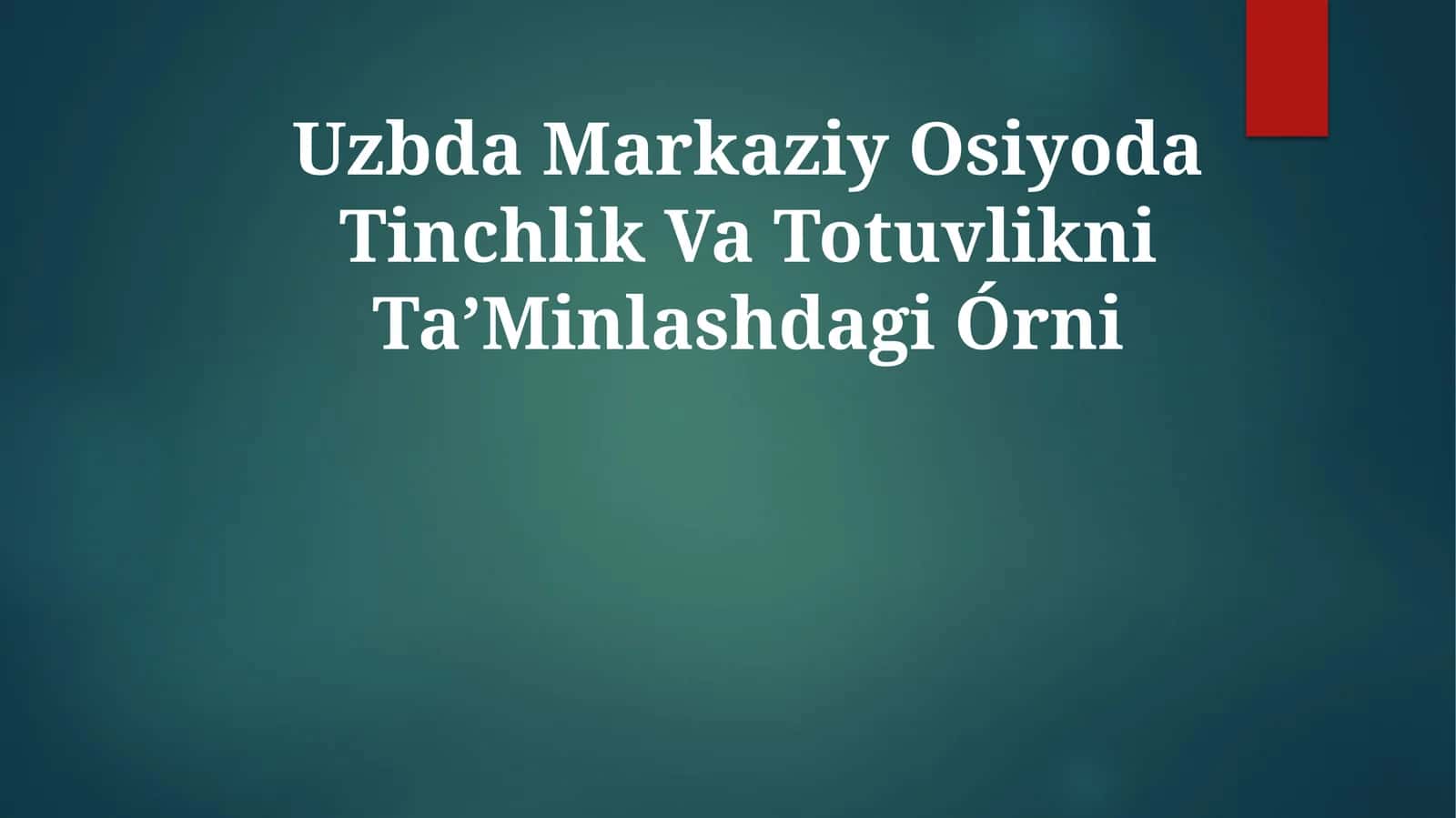 Uzbda Markaziy Osiyoda Tinchlik Va TotuvlikniTaʼMinlashdagiÓrni