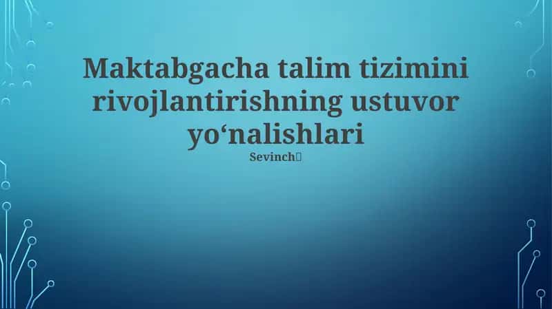 Maktabgacha talim tizimini rivojlantirishning ustuvor yo‘nalishlari