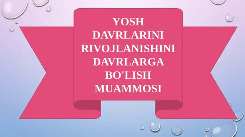 YOSH DAVRLARINI RIVOJLANISHINI DAVRLARGA BO'LISH MUAMMOSI