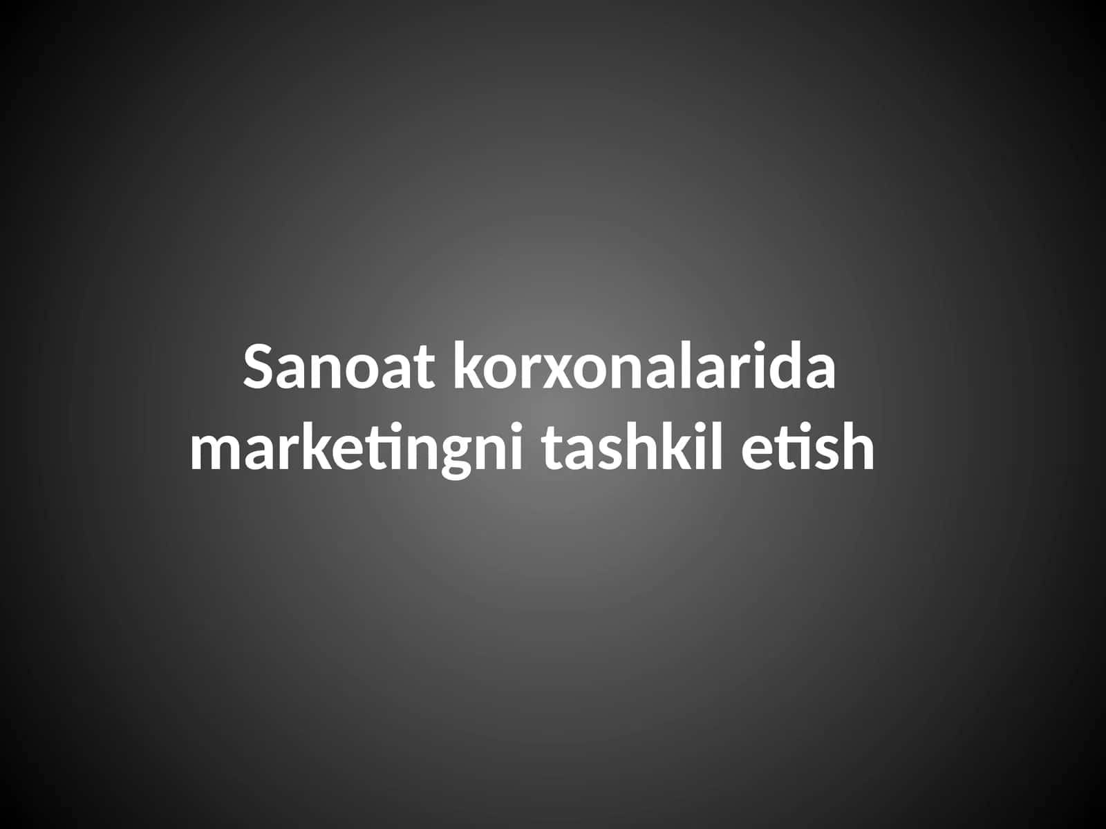 Sanoat korxonalarida marketingni tashkil etish