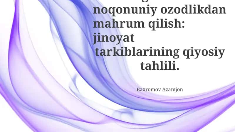 O'g'irlash va noqonuniy ozodlikdan mahrum qilish: jinoyat tarkiblarining qiyosiy tahlili