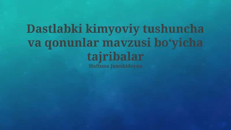 Dastlabki kimyoviy tushuncha va qonunlar mavzusi bo‘yicha tajribalar