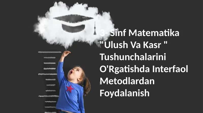 3- Sinf Matematika "Ulush Va Kasr " Tushunchalarini O'Rgatishda Interfaol Metodlardan Foydalanish