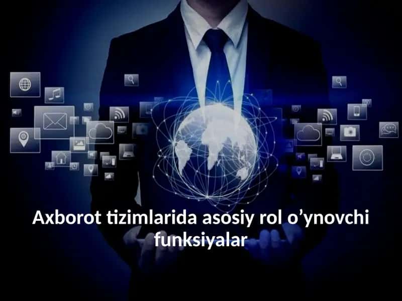 Axborot tizimlarida asosiy rol o’ynovchi funksiyalar