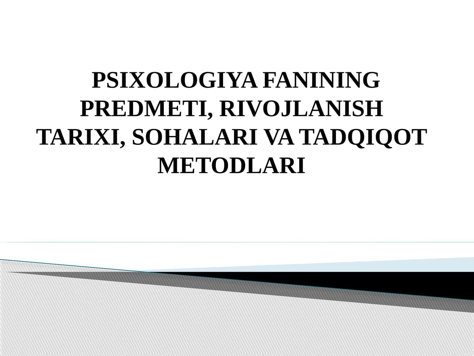 PSIXOLOGIYA FANINING PREDMETI, RIVOJLANISH TARIXI, SOHALARI VA TADQIQOT METODLARI