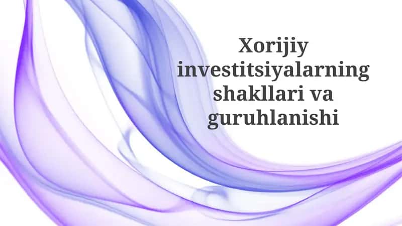 Xorijiy investitsiyalarning shakllari va tasnifi