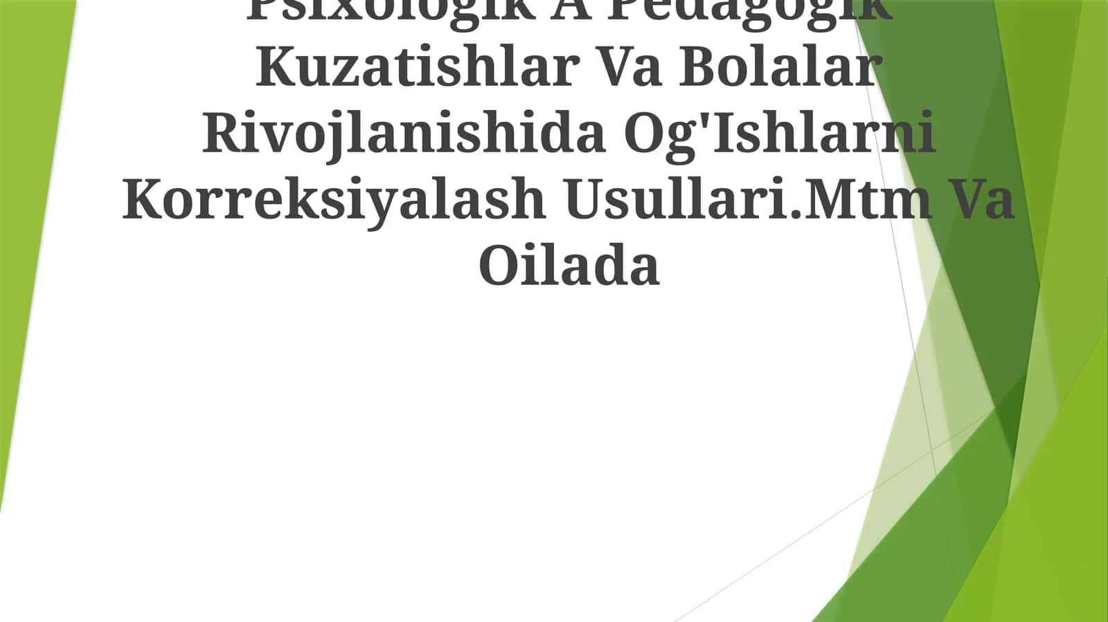 Psixologik A Pedagogik Kuzatishlar Va Bolalar Rivojlanishida Og'Ishlarni Korreksiyalash Usullari.Mtm Va Oilada