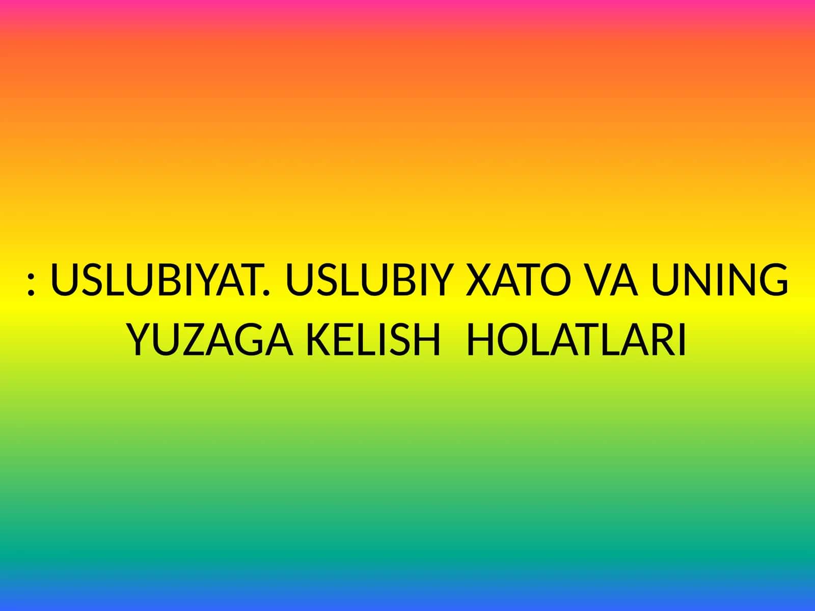USLUBIYAT. USLUBIY XATO VA UNING YUZAGA KELISH HOLATLARI