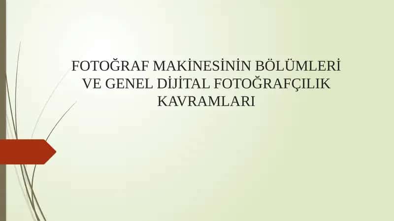 FOTOĞRAF MAKİNESİNİN BÖLÜMLERİ VE GENEL DİJİTAL FOTOĞRAFÇILIK KAVRAMLARI