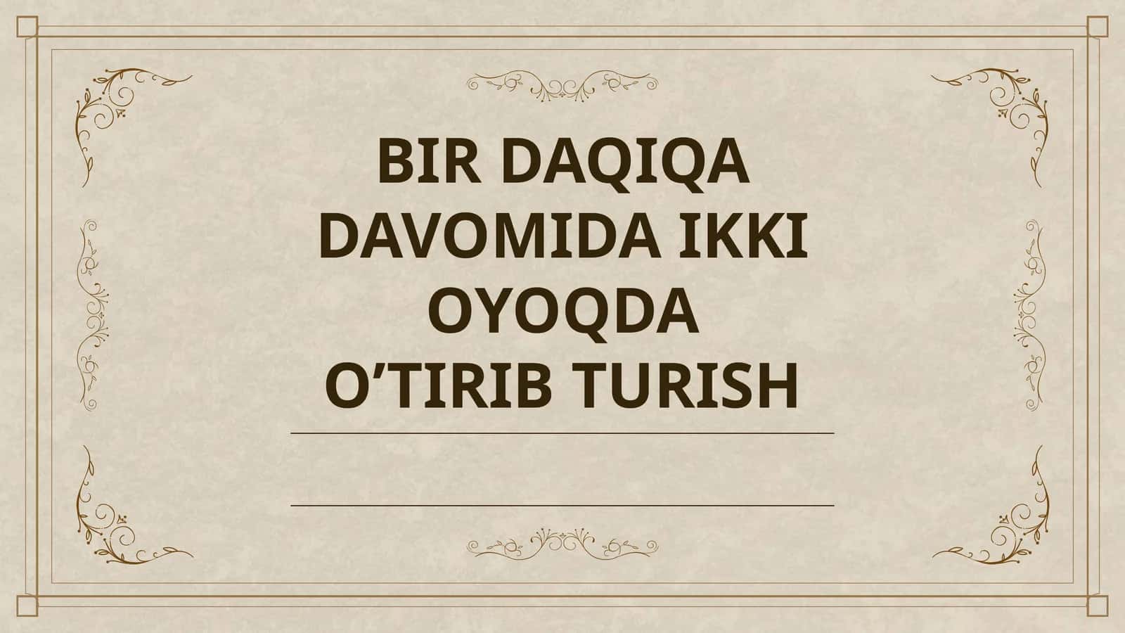 BIR DAQIQA DAVOMIDA IKKI OYOQDA O’TIRIB TURISH