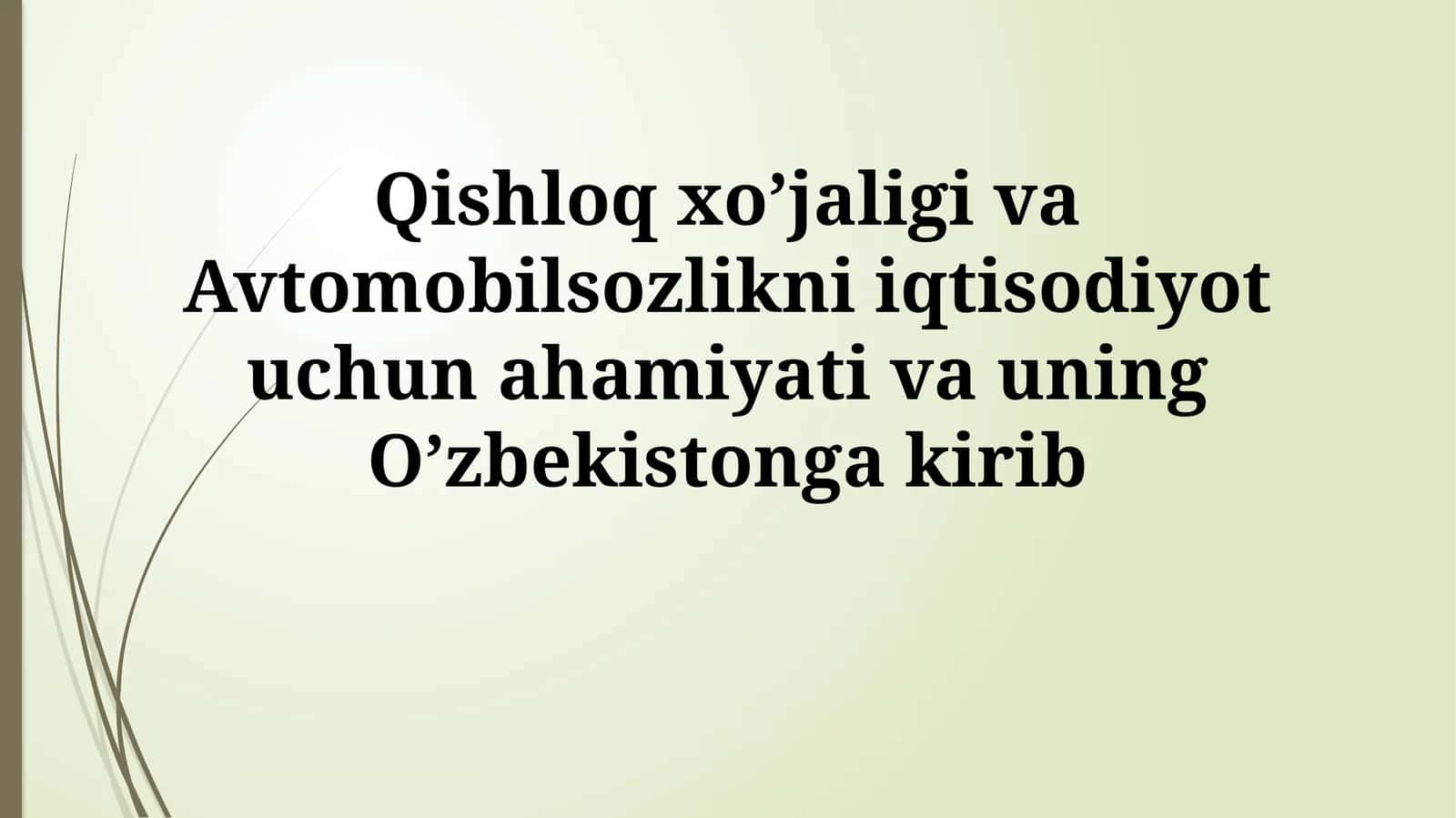 O'zbekiston iqtisodiyotida qishloq xo'jaligi va avtomobil sanoatining o'rni