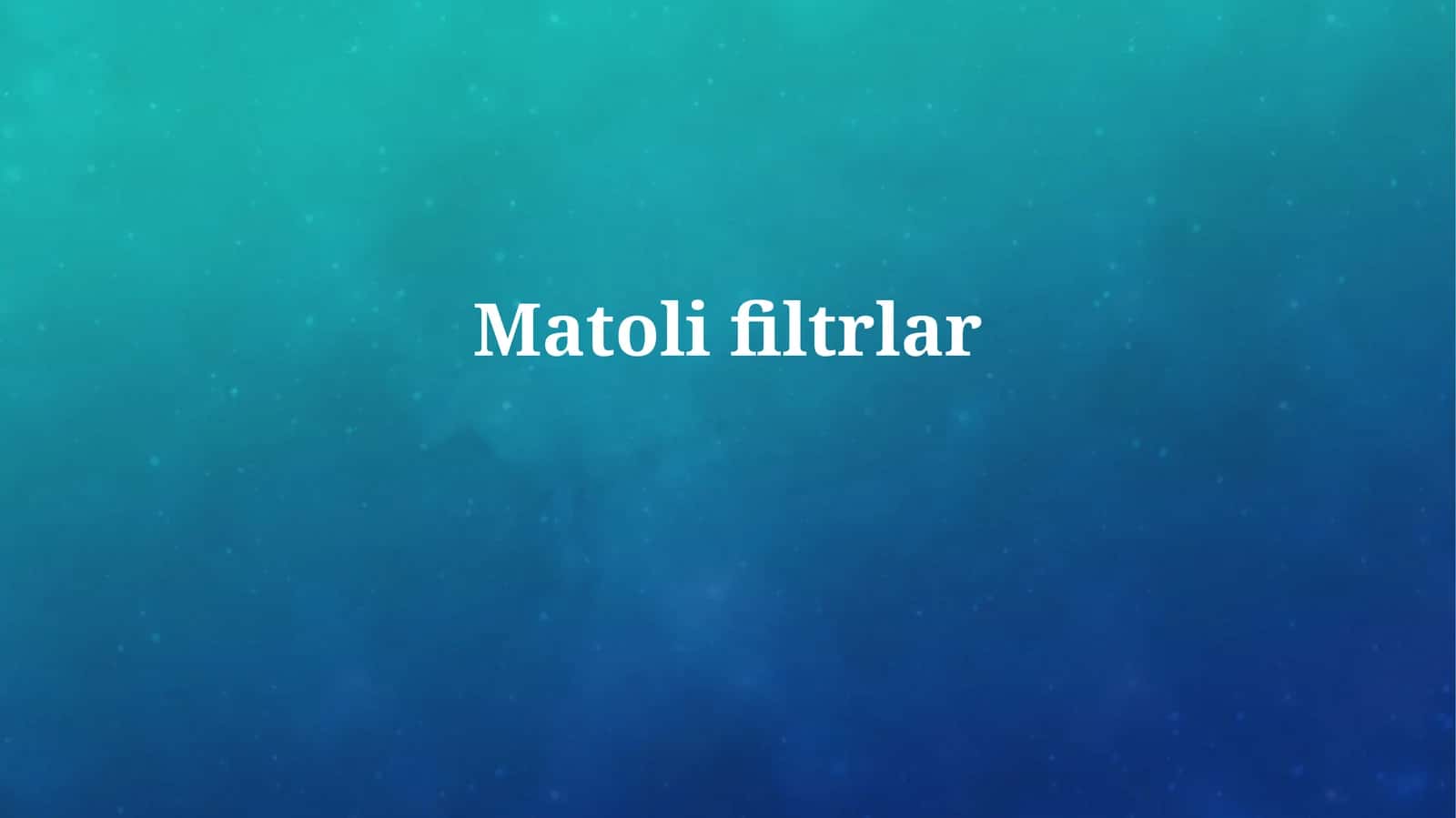 Matoli filtrlar