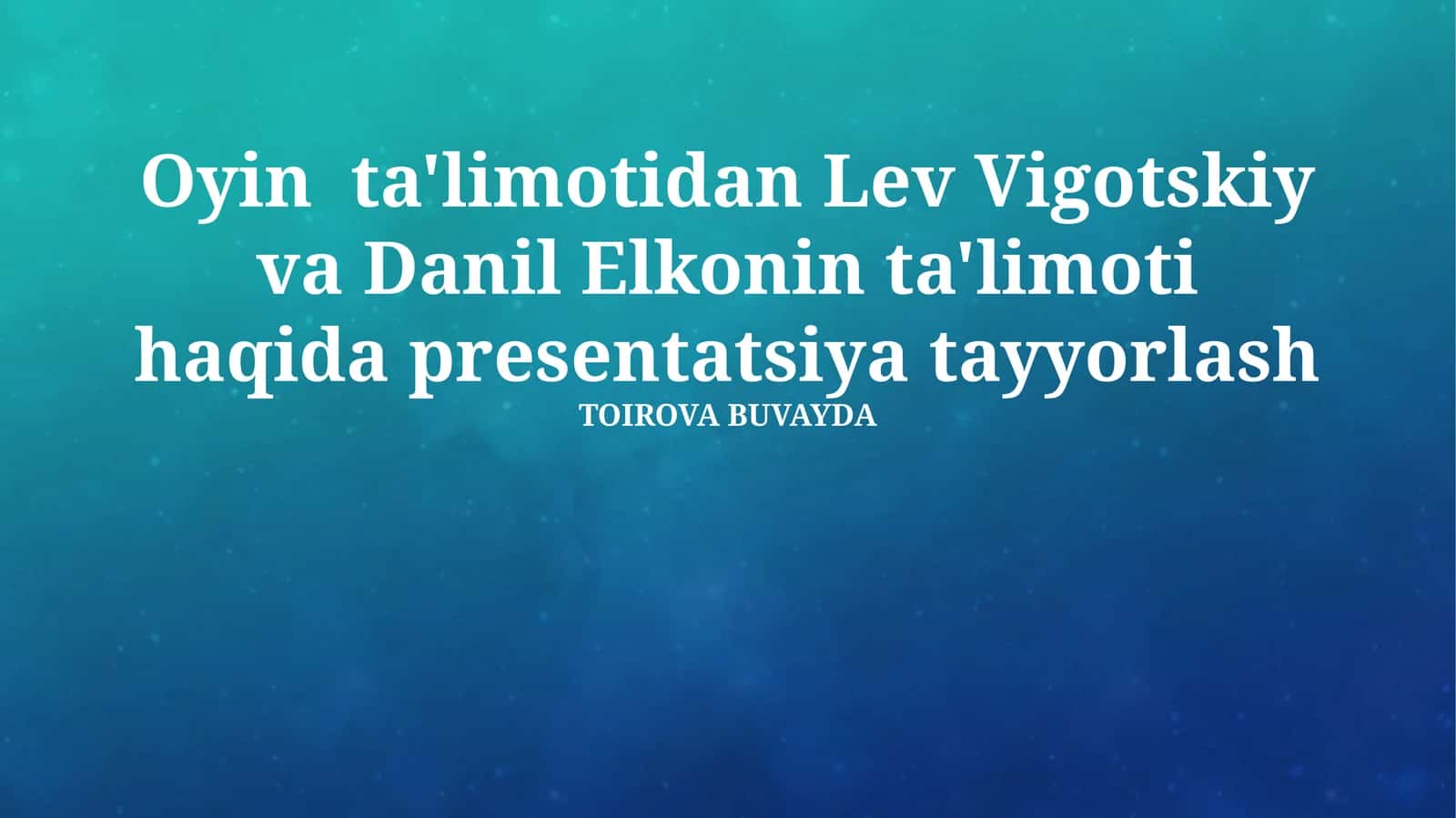 Oyin ta'limotidan Lev Vigotskiy va Danil Elkonin ta'limoti haqida presentatsiya tayyorlash