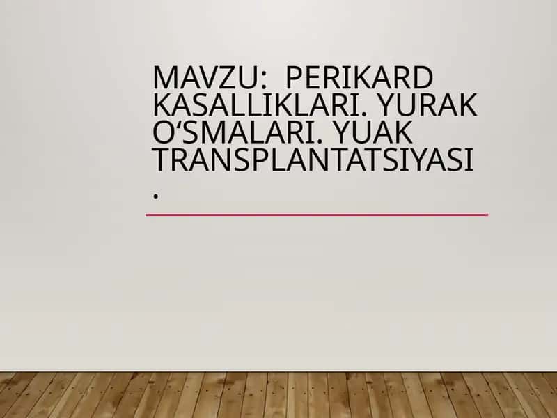 Perikard kasalliklari. Yurak oʻsmalari. Yuak transplantatsiyasi.