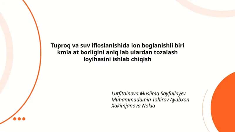 Tuproq va suv ifloslanishida ion boglanishli biri kmla at borligini aniq lab ulardan tozalash loyihasini ishlab chiqish