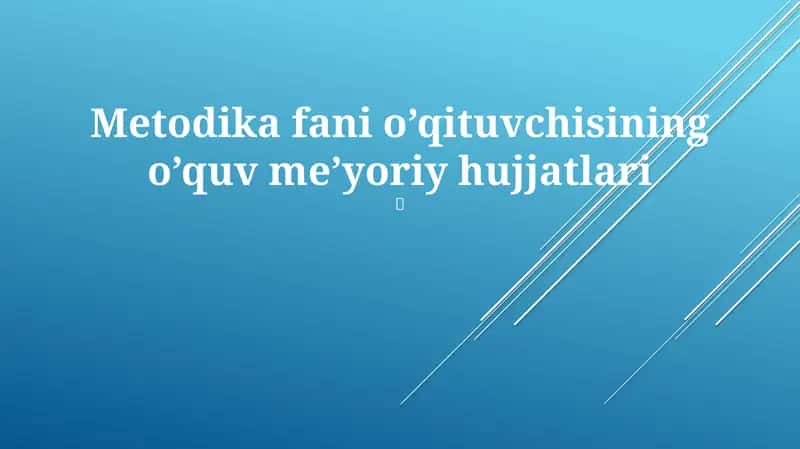 Metodika fani o’qituvchisining o’quv me’yoriy hujjatlari