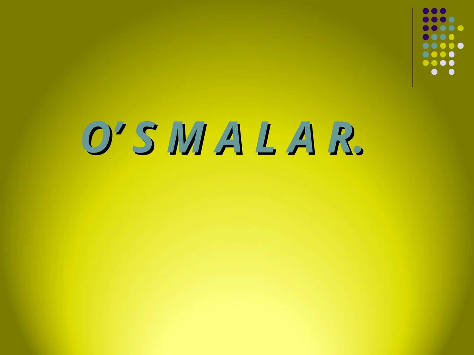 O’ S M A L A R