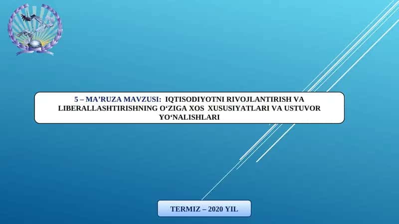 IQTISODIYOTNI RIVOJLANTIRISH VA LIBERALLASHTIRISHNING O‘ZIGA XOSXUSUSIYATLARI VA USTUVOR YO‘NALISHLARI TERMIZ – 2020 YIL