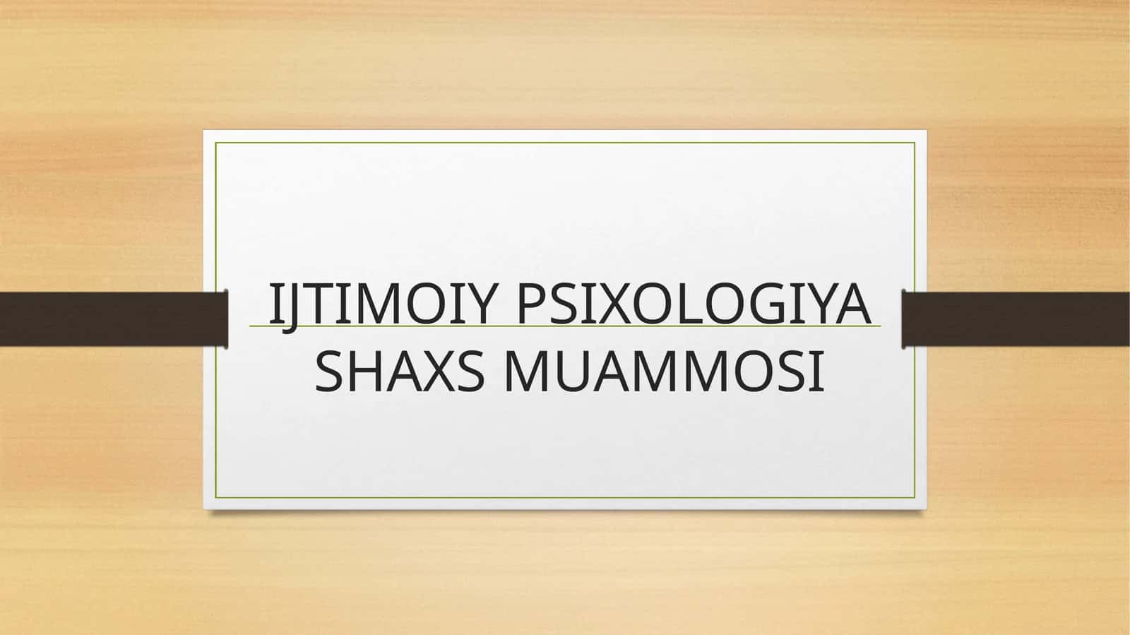 IJTIMOIY PSIXOLOGIYA SHAXS MUAMMOSI
